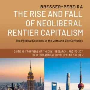 The Rise and Fall of Neoliberal Rentier Capitalism The Rise and Fall of Neoliberal Rentier Capitalism