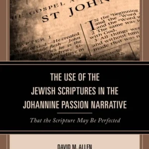 Use of the Jewish Scriptures in the Johannine Passion Narrative Use of the Jewish Scriptures in the Johannine Passion Narrative
