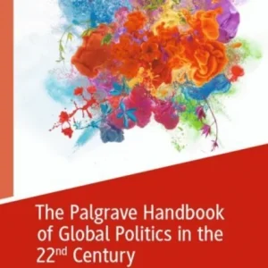 The Palgrave Handbook of Global Politics in the 22nd Century The Palgrave Handbook of Global Politics in the 22nd Century