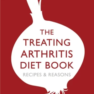Treating Arthritis Diet Book: Recipes and Reasons