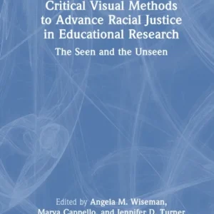 Critical Visual Methods to Advance Racial Justice in Educational Research Critical Visual Methods to Advance Racial Justice in Educational Research
