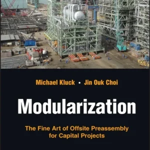 Modularization – The Fine Art of Offsite Preassembly for Capital Projects