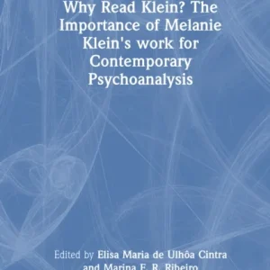 Why Read Klein? The Importance of Melanie Klein»s work for Contemporary Psychoanalysis Why Read Klein? The Importance of Melanie Klein»s work for Contemporary Psychoanalysis