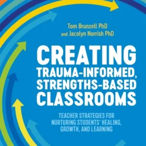 Creating Trauma-Informed, Strengths-Based Classrooms