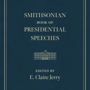 The Smithsonian Book of Presidential Speeches The Smithsonian Book of Presidential Speeches
