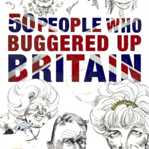 50 People Who Buggered Up Britain 50 People Who Buggered Up Britain