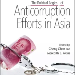 The Political Logics of Anticorruption Efforts in Asia The Political Logics of Anticorruption Efforts in Asia