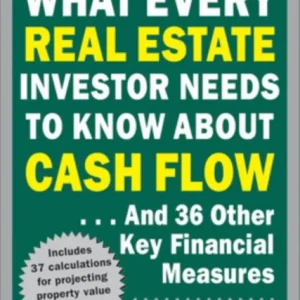 What Every Real Estate Investor Needs to Know About Cash Flow… And 36 Other Key Financial Measures What Every Real Estate Investor Needs to Know About Cash Flow… And 36 Other Key Financial Measures