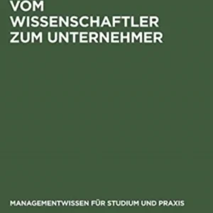 Vom Wissenschaftler Zum Unternehmer Vom Wissenschaftler Zum Unternehmer