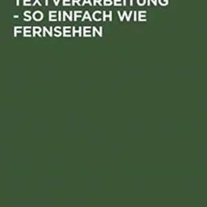 Textverarbeitung – so einfach wie Fernsehen Textverarbeitung – so einfach wie Fernsehen