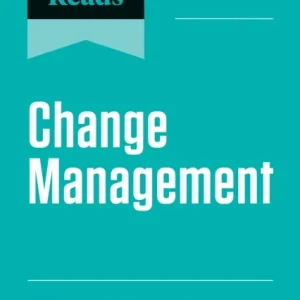HBR&raquo;s 10 Must Reads on Change Management, Updated and Expanded (featuring &laquo;Leading Change&raquo; by John P. Kotter)