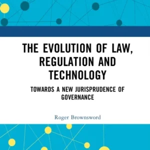 The Evolution of Law, Regulation and Technology The Evolution of Law, Regulation and Technology