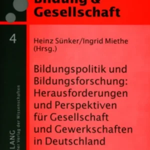 Bildungspolitik und Bildungsforschung: Herausforderungen und Perspektiven fuer Gesellschaft und Gewerkschaften in Deutschland Bildungspolitik und Bildungsforschung: Herausforderungen und Perspektiven fuer Gesellschaft und Gewerkschaften in Deutschland