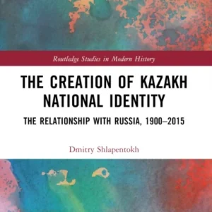 The Creation of Kazakh National Identity The Creation of Kazakh National Identity