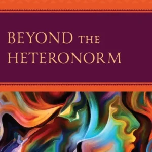 Beyond the Heteronorm Beyond the Heteronorm