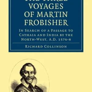The Three Voyages of Martin Frobisher The Three Voyages of Martin Frobisher