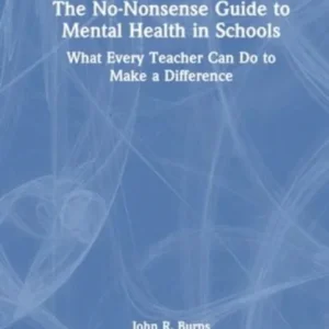 The No-Nonsense Guide to Mental Health in Schools The No-Nonsense Guide to Mental Health in Schools