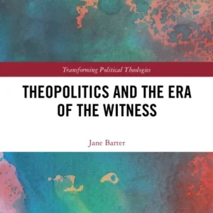 Theopolitics and the Era of the Witness Theopolitics and the Era of the Witness