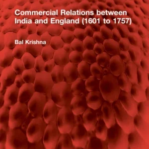 Commercial Relations Between India and England 1601 to 1757 Commercial Relations Between India and England 1601 to 1757