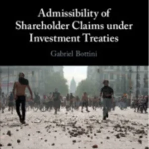 Admissibility of Shareholder Claims under Investment Treaties Admissibility of Shareholder Claims under Investment Treaties