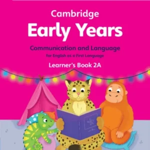 Cambridge Early Years Communication and Language for English as a First Language Learner’s Book 2A Cambridge Early Years Communication and Language for English as a First Language Learner’s Book 2A