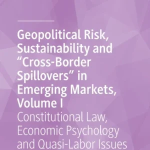 Geopolitical Risk, Sustainability and «Cross-Border Spillovers» in Emerging Markets, Volume I Geopolitical Risk, Sustainability and «Cross-Border Spillovers» in Emerging Markets, Volume I
