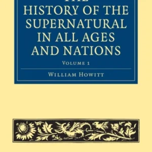The History of the Supernatural in All Ages and Nations – Volume 1 The History of the Supernatural in All Ages and Nations – Volume 1