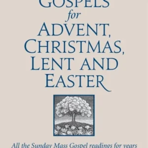 The Sunday Gospels for Advent, Christmas, Lent and Easter The Sunday Gospels for Advent, Christmas, Lent and Easter