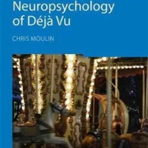 The Cognitive Neuropsychology of Déjà Vu