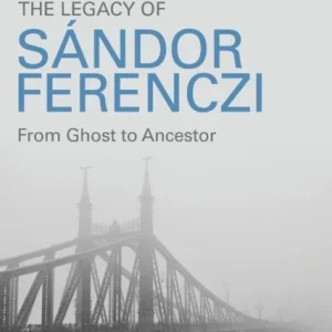 The Legacy of Sandor Ferenczi The Legacy of Sandor Ferenczi