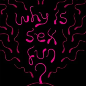 Why Is Sex Fun? Why Is Sex Fun?
