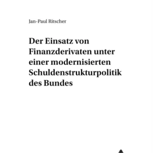 Der Einsatz Von Finanzderivaten Unter Einer Modernisierten Schuldenstrukturpolitik Des Bundes