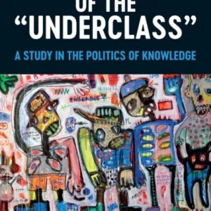 The Invention of the ‘Underclass’ The Invention of the ‘Underclass’