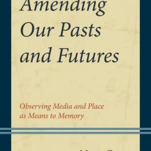 Amending Our Pasts and Futures Amending Our Pasts and Futures