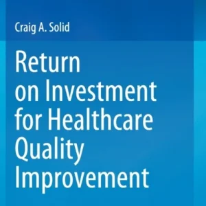Return on Investment for Healthcare Quality Improvement