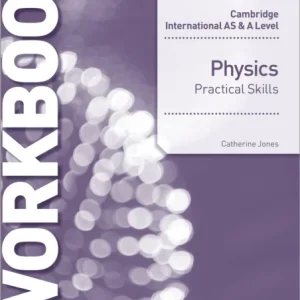 Cambridge International AS & A Level Physics Practical Skills Workbook Cambridge International AS & A Level Physics Practical Skills Workbook