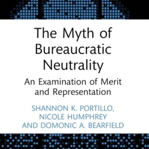 The Myth of Bureaucratic Neutrality The Myth of Bureaucratic Neutrality