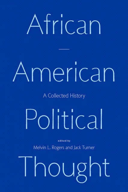 African American Political Thought – A Collected History