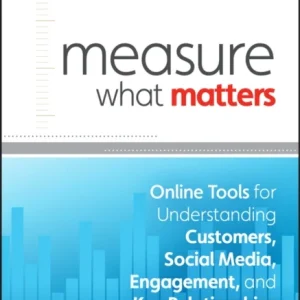 Measure What Matters – Online Tools For Understanding Customers, Social Media, Engagement and Key Relationships