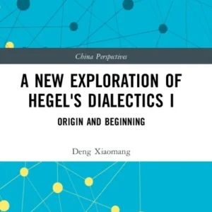 A New Exploration of Hegel»s Dialectics I A New Exploration of Hegel»s Dialectics I