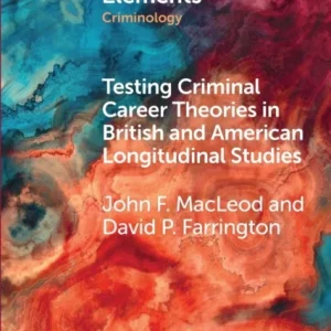 Testing Criminal Career Theories in British and American Longitudinal Studies Testing Criminal Career Theories in British and American Longitudinal Studies