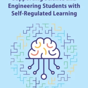 A Practical Approach to Supporting Science and Engineering Students with Self-Regulated Learning A Practical Approach to Supporting Science and Engineering Students with Self-Regulated Learning