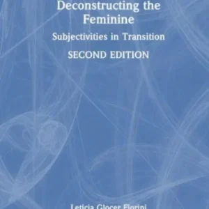 Deconstructing the Feminine Deconstructing the Feminine
