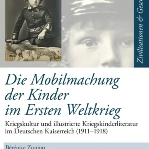Die Mobilmachung der Kinder im Ersten Weltkrieg Die Mobilmachung der Kinder im Ersten Weltkrieg