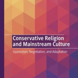 Conservative Religion and Mainstream Culture Conservative Religion and Mainstream Culture