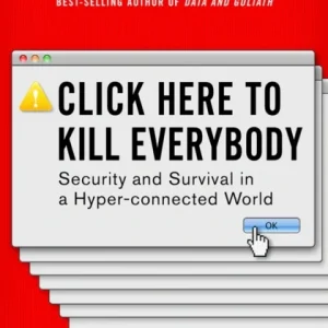 Click Here to Kill Everybody – Security and Survival in a Hyper–connected World