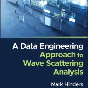 A Data Engineering Approach to Wave Scattering Ana lysis with Applications in Radar, Sonar, Medical D iagnostics, Structural Flaw Detection and Intellig A Data Engineering Approach to Wave Scattering Ana lysis with Applications in Radar, Sonar, Medical D iagnostics, Structural Flaw Detection and Intellig
