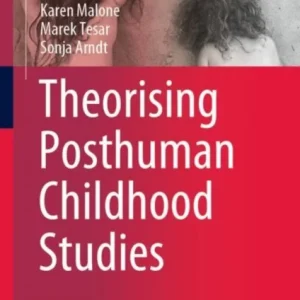Theorising Posthuman Childhood Studies Theorising Posthuman Childhood Studies