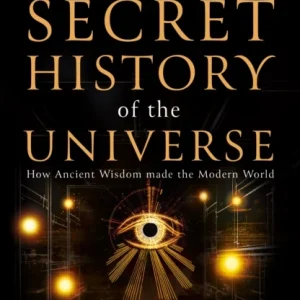 The Secret History of the Universe The Secret History of the Universe