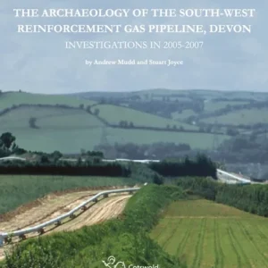 The Archaeology of the South-West Reinforcement Gas Pipeline, Devon The Archaeology of the South-West Reinforcement Gas Pipeline, Devon